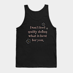 Don’t Feel Guilty doing what’s best for you. Tank Top